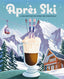 Après Ski Book: 100 Cozy Drinks to Warm Up Your Winter